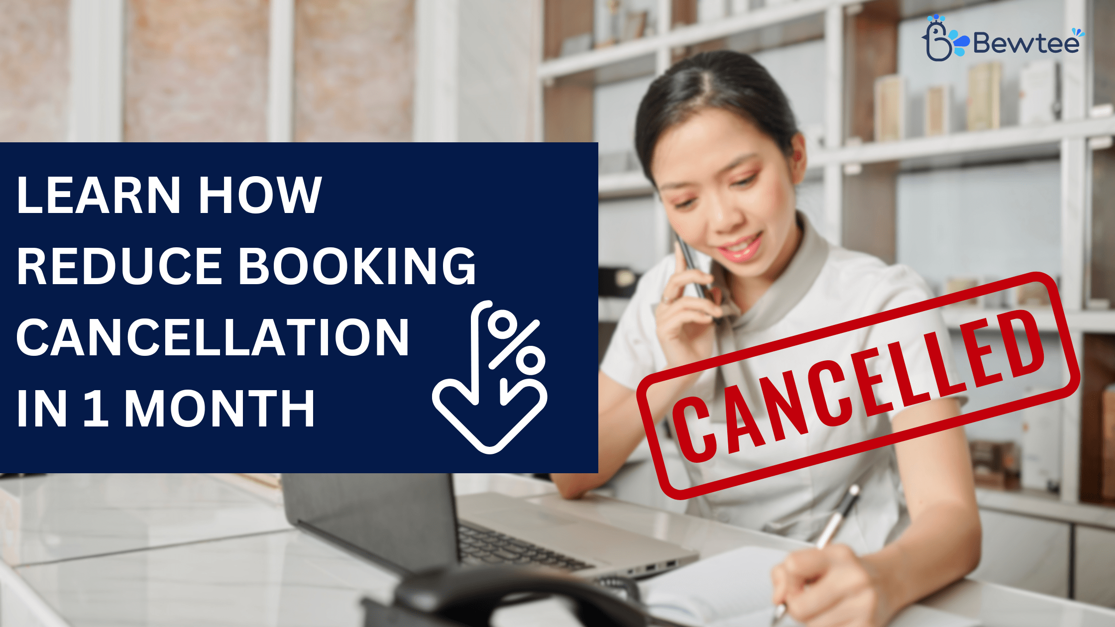 Do Not Fear! Learn how to Reduce Booking Cancellation in 1 month!