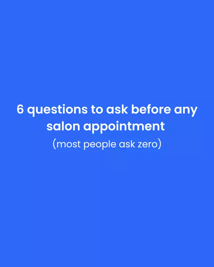 6 Questions to Ask Before Any Salon Appointment (Most People Ask Zero)